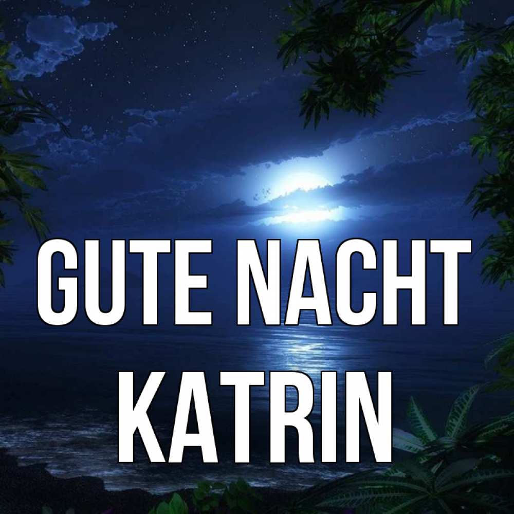 Открытка на каждый день с именем, Katrin Gute Nacht тропический остров Прикольная открытка с пожеланием онлайн скачать бесплатно 