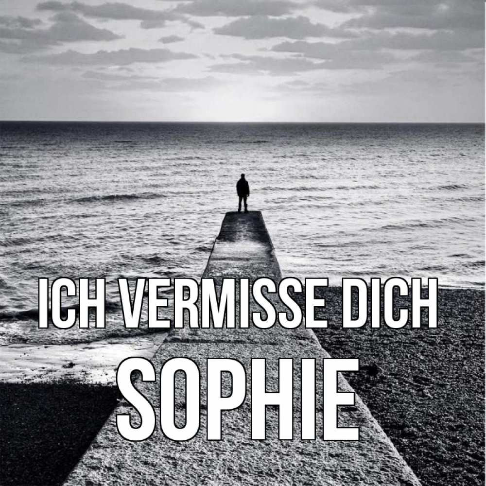 Открытка на каждый день с именем, Sophie Ich vermisse dich скучашки Прикольная открытка с пожеланием онлайн скачать бесплатно 