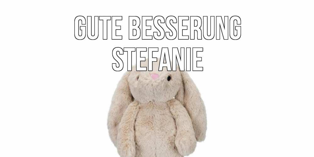 Открытка на каждый день с именем, Stefanie Gute Besserung не болей Прикольная открытка с пожеланием онлайн скачать бесплатно 