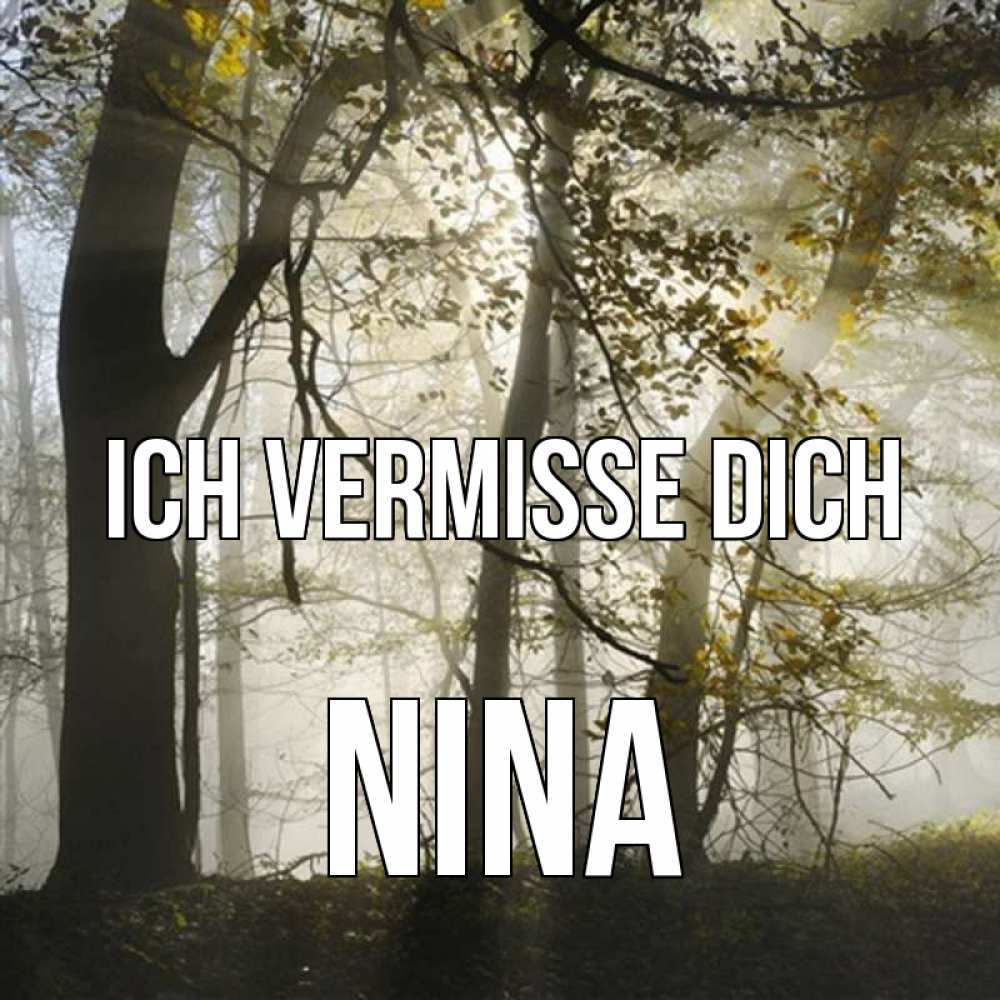 Открытка на каждый день с именем, Nina Ich vermisse dich грустно Прикольная открытка с пожеланием онлайн скачать бесплатно 