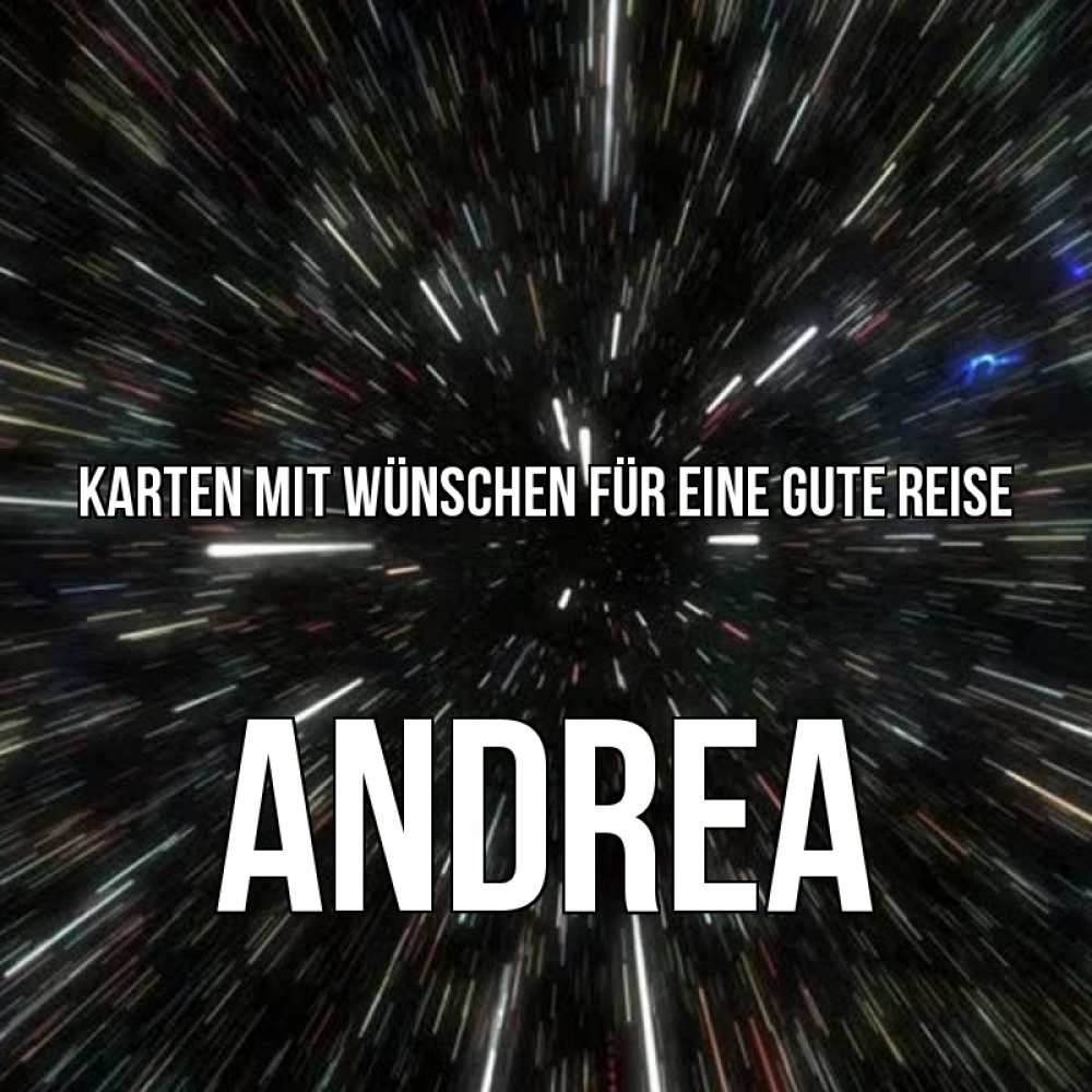 Открытка на каждый день с именем, Andrea Karten mit Wünschen für eine gute Reise туннель Прикольная открытка с пожеланием онлайн скачать бесплатно 