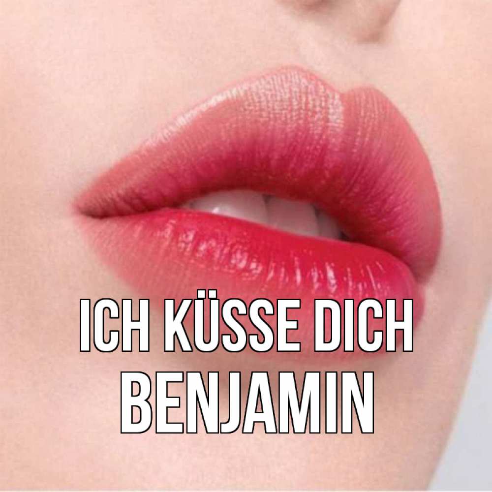 Открытка на каждый день с именем, Benjamin Ich küsse dich губы зубки и нежная кожа Прикольная открытка с пожеланием онлайн скачать бесплатно 