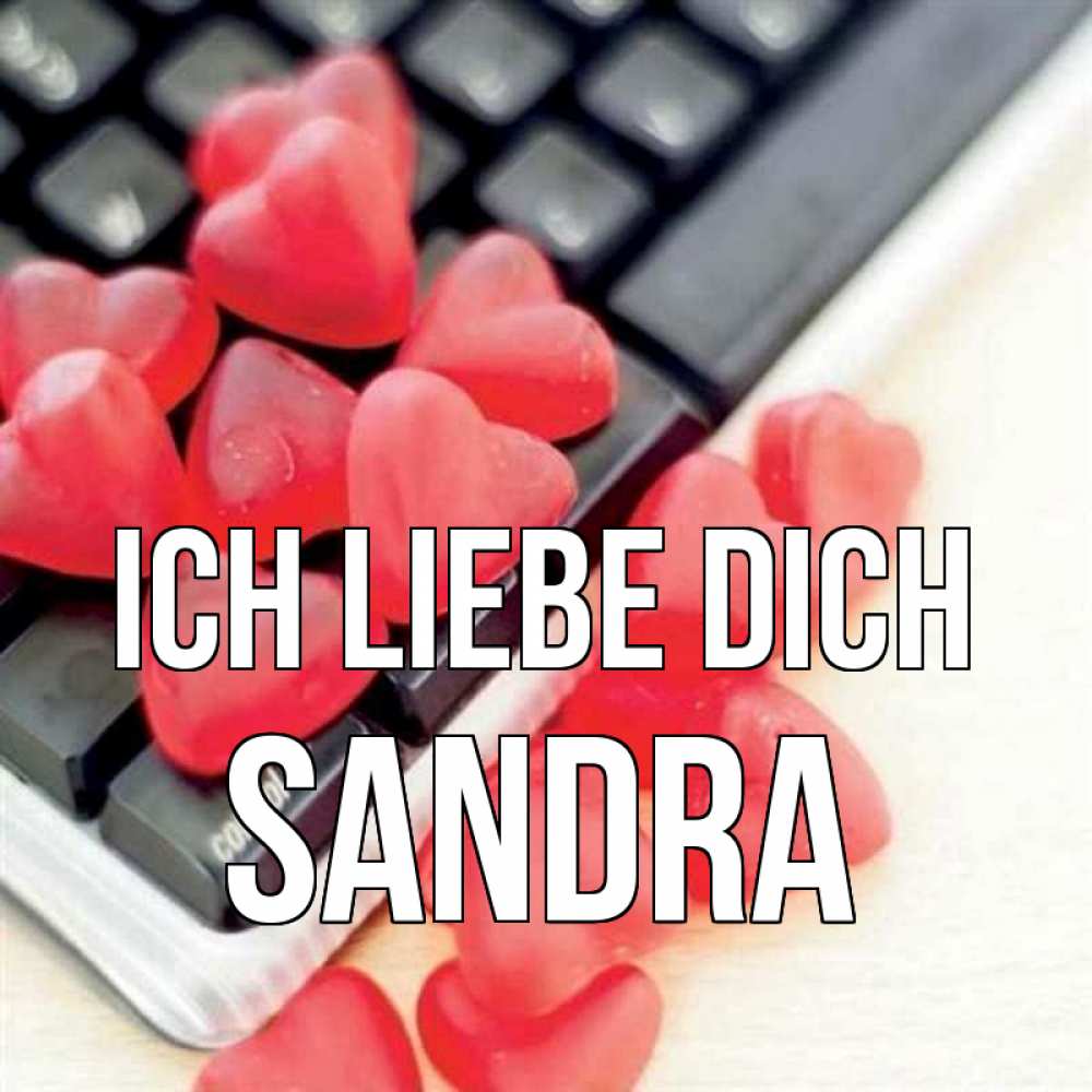 Открытка на каждый день с именем, Sandra Ich liebe dich конфеты в виде сердец Прикольная открытка с пожеланием онлайн скачать бесплатно 