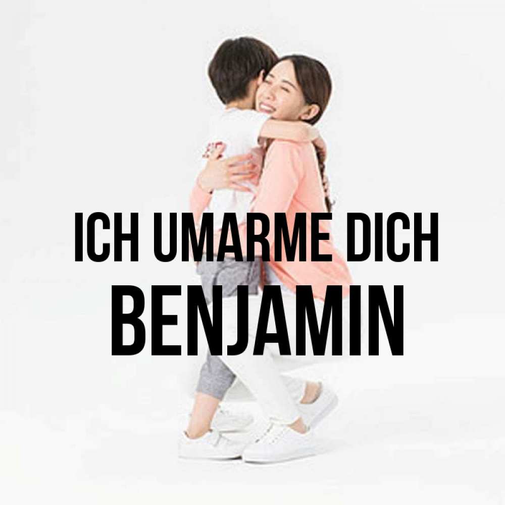 Открытка на каждый день с именем, Benjamin Ich umarme dich соскучилась по сыну Прикольная открытка с пожеланием онлайн скачать бесплатно 