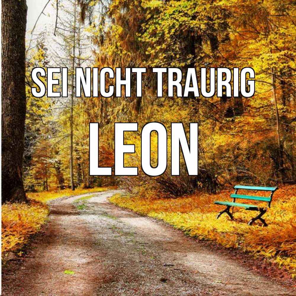 Открытка на каждый день с именем, Leon Sei nicht traurig зеленая лавочка Прикольная открытка с пожеланием онлайн скачать бесплатно 