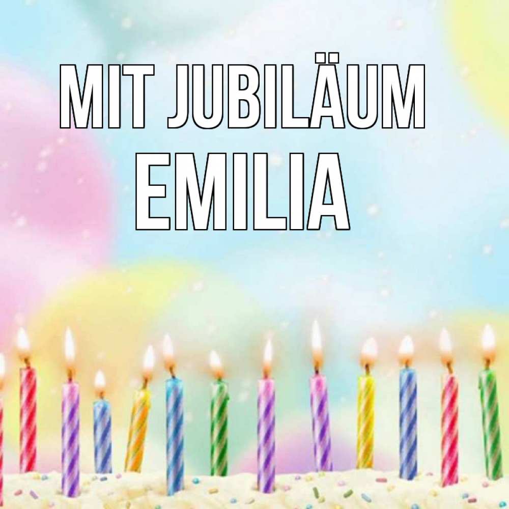 Открытка на каждый день с именем, Emilia Mit Jubiläum разноцветное Прикольная открытка с пожеланием онлайн скачать бесплатно 