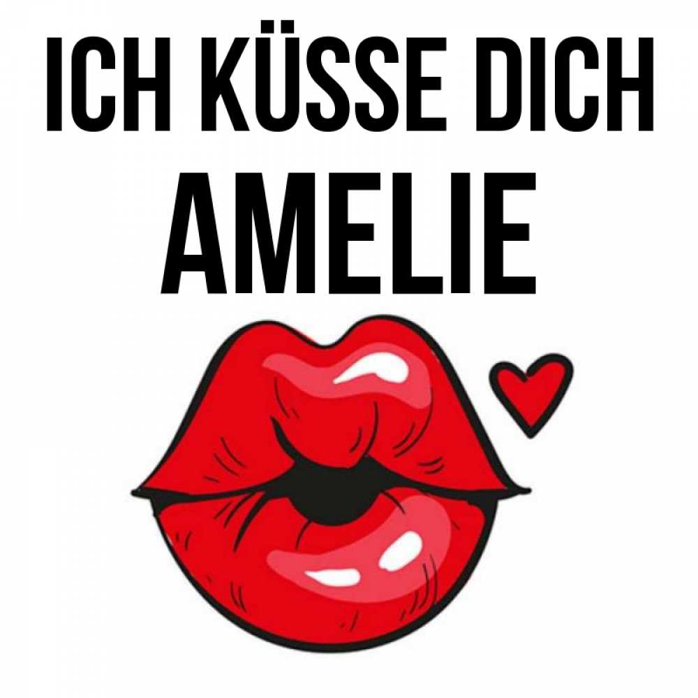 Открытка на каждый день с именем, Amelie Ich küsse dich открытка с поцелуем любви для парня Прикольная открытка с пожеланием онлайн скачать бесплатно 