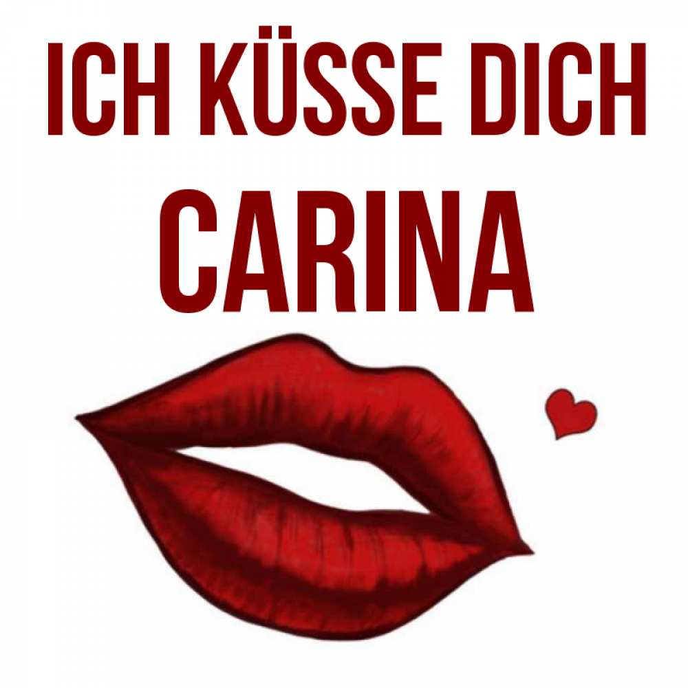 Открытка на каждый день с именем, Carina Ich küsse dich сердечко и губы целуют Прикольная открытка с пожеланием онлайн скачать бесплатно 