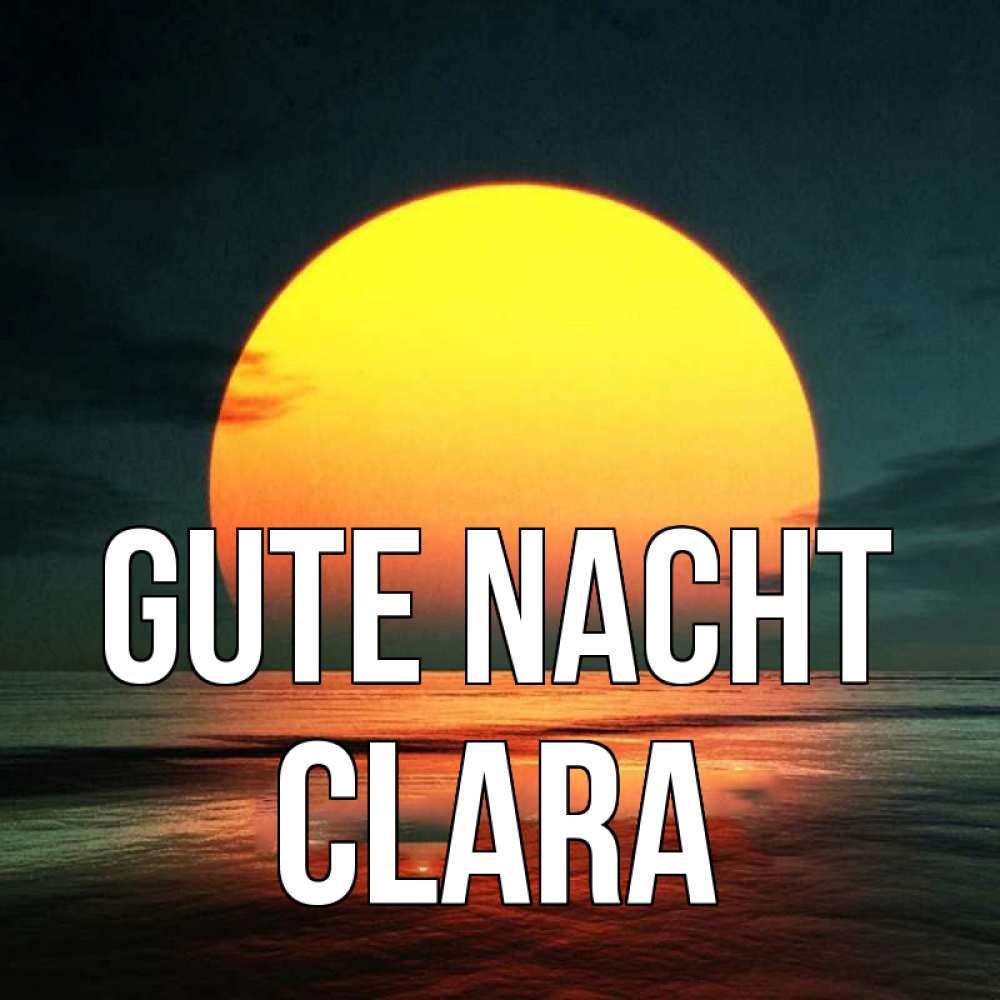 Открытка на каждый день с именем, Clara Gute Nacht огромный диск солнц Прикольная открытка с пожеланием онлайн скачать бесплатно 