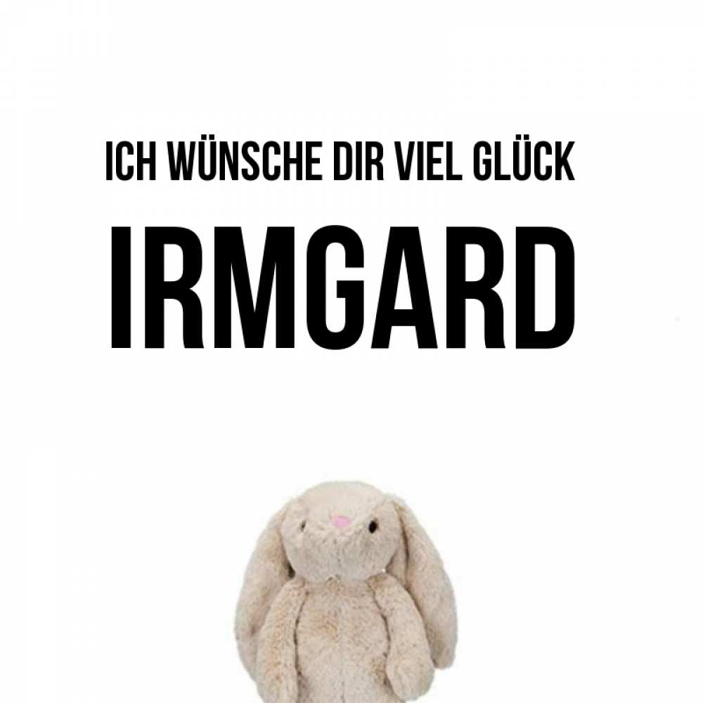 Открытка на каждый день с именем, Irmgard Ich wünsche dir viel Glück сайт создаватель открыток Прикольная открытка с пожеланием онлайн скачать бесплатно 