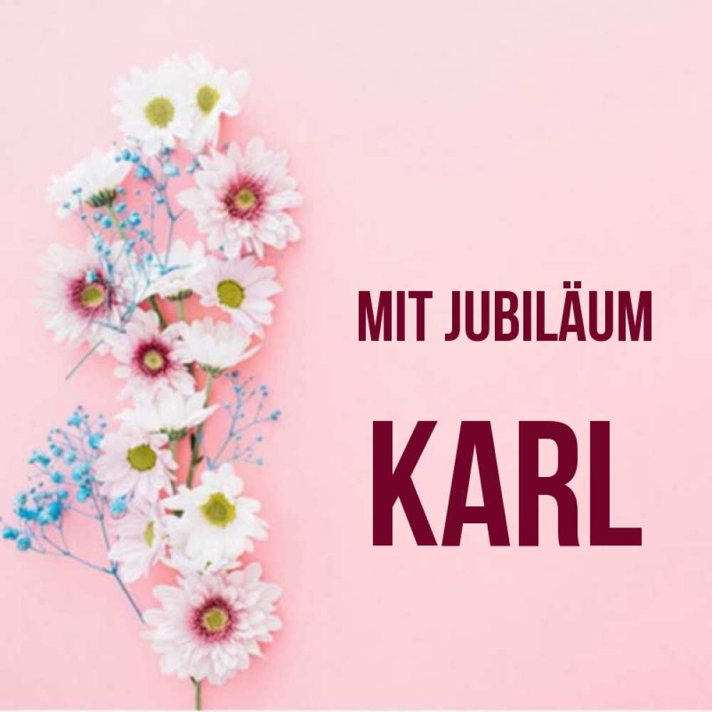 Открытка на каждый день с именем, Karl Mit Jubiläum Родная моя с днем рождения тебя картинка с цветами белыми и голубыми Прикольная открытка с пожеланием онлайн скачать бесплатно 