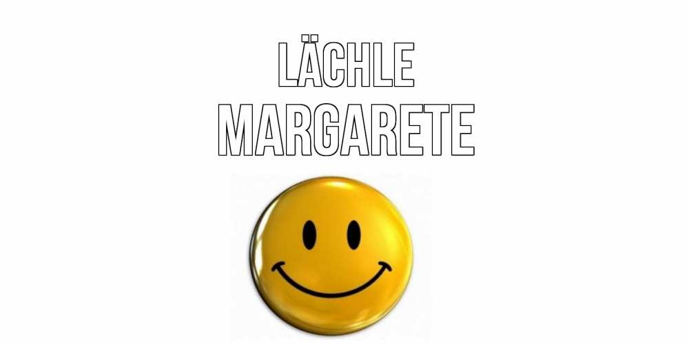 Открытка на каждый день с именем, Margarete Lächle смайл Прикольная открытка с пожеланием онлайн скачать бесплатно 