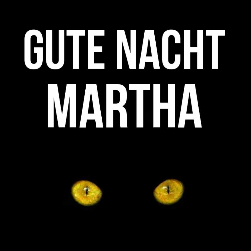 Открытка на каждый день с именем, Martha Gute Nacht сладких снов бесстрашный мой дружочек Прикольная открытка с пожеланием онлайн скачать бесплатно 