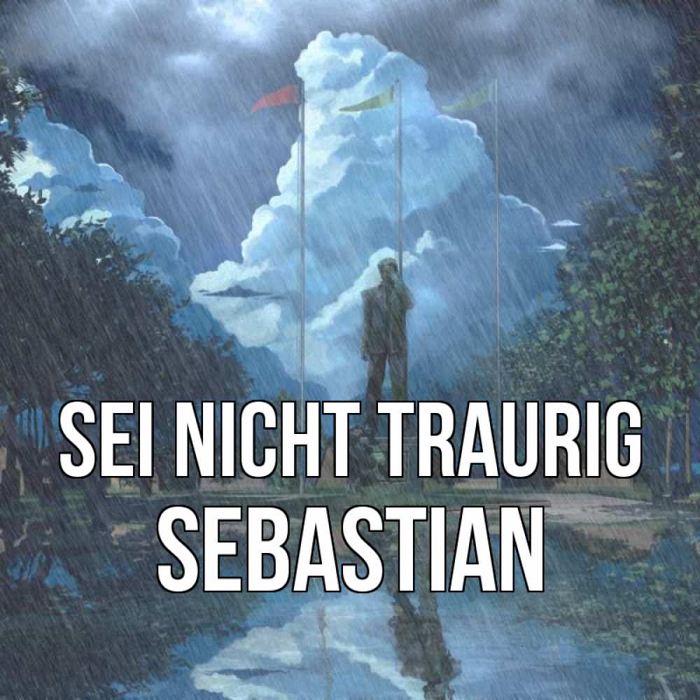 Открытка на каждый день с именем, Sebastian Sei nicht traurig небо и флаги Прикольная открытка с пожеланием онлайн скачать бесплатно 