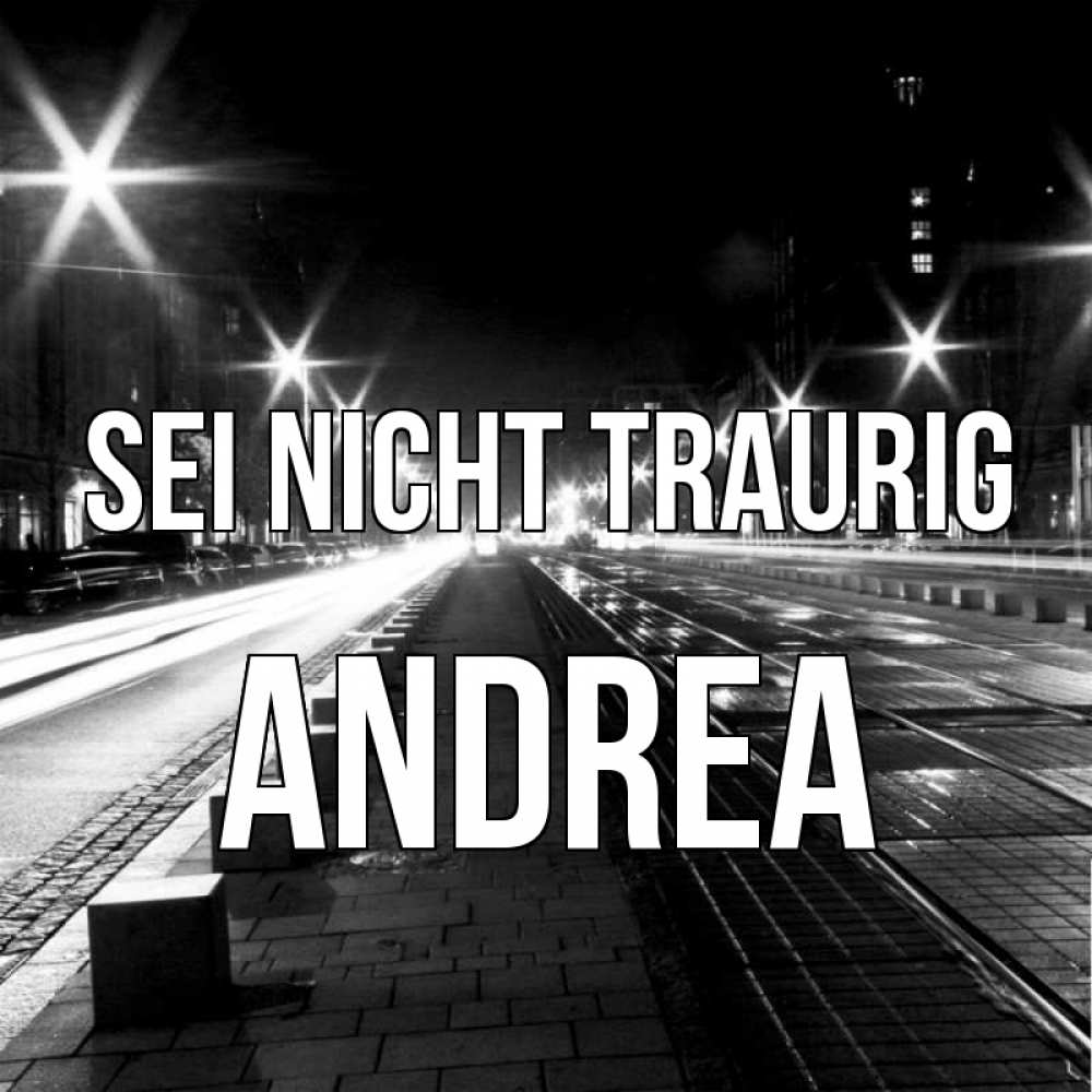 Открытка на каждый день с именем, Andrea Sei nicht traurig ночной проспект Прикольная открытка с пожеланием онлайн скачать бесплатно 