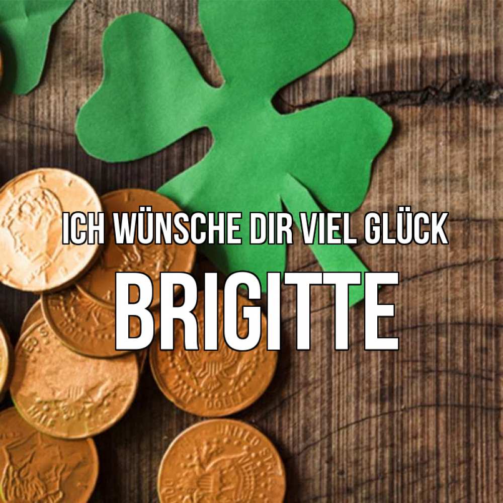 Открытка на каждый день с именем, Brigitte Ich wünsche dir viel Glück деревянный фон Прикольная открытка с пожеланием онлайн скачать бесплатно 