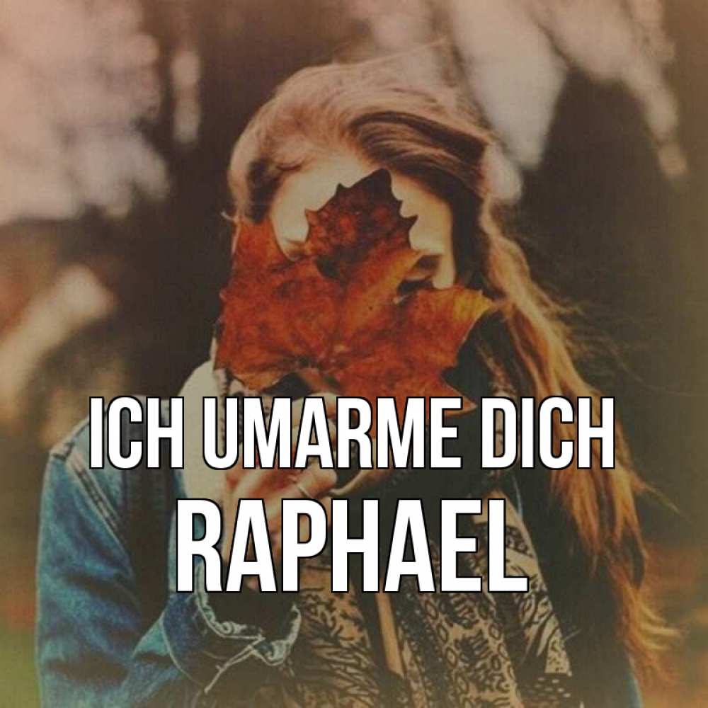 Открытка на каждый день с именем, Raphael Ich umarme dich осеннее настроение и рыжая Прикольная открытка с пожеланием онлайн скачать бесплатно 