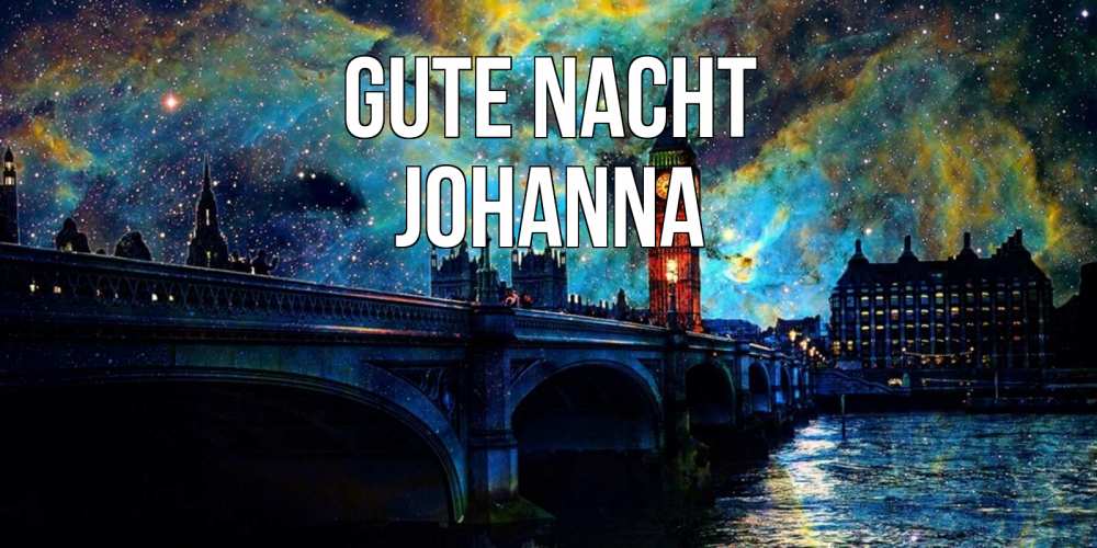 Открытка на каждый день с именем, Johanna Gute Nacht биг бен Прикольная открытка с пожеланием онлайн скачать бесплатно 