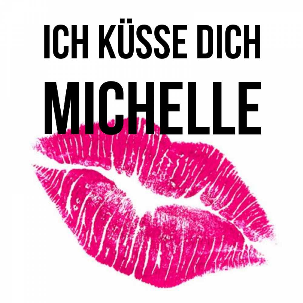 Открытка на каждый день с именем, Michelle Ich küsse dich след от помады Прикольная открытка с пожеланием онлайн скачать бесплатно 