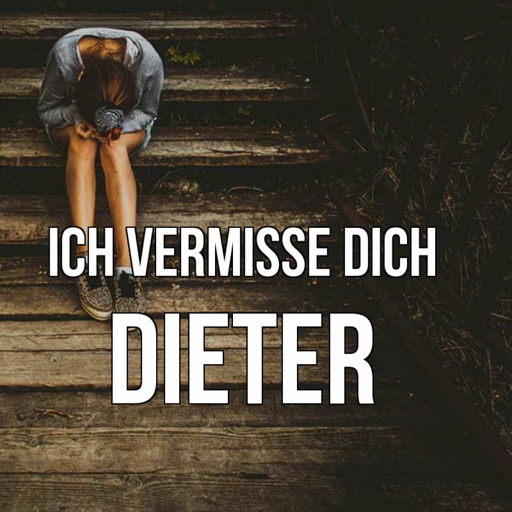 Открытка на каждый день с именем, Dieter Ich vermisse dich грущу Прикольная открытка с пожеланием онлайн скачать бесплатно 