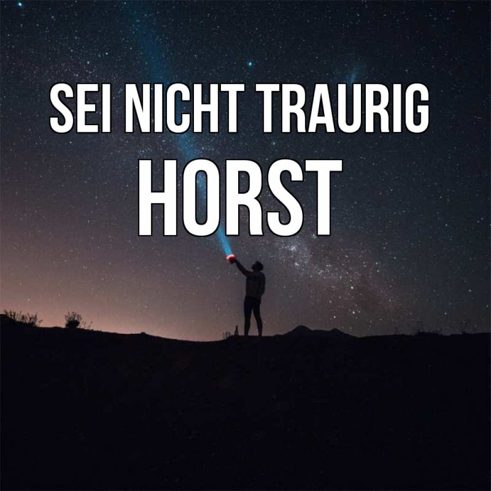 Открытка на каждый день с именем, Horst Sei nicht traurig луч света и млечный путь Прикольная открытка с пожеланием онлайн скачать бесплатно 