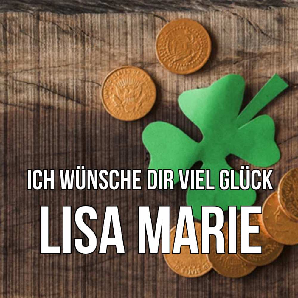 Открытка на каждый день с именем, Lisa-Marie Ich wünsche dir viel Glück на удачу сегодня Прикольная открытка с пожеланием онлайн скачать бесплатно 
