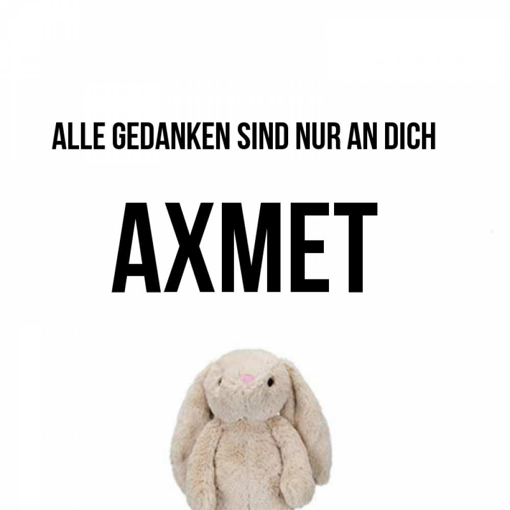 Открытка на каждый день с именем, Ахмет Alle Gedanken sind nur an dich открытки с текстами и подписями Прикольная открытка с пожеланием онлайн скачать бесплатно 