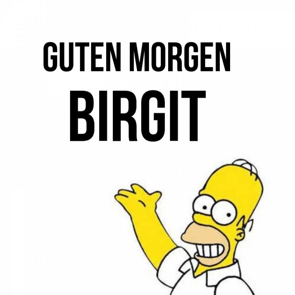 Открытка на каждый день с именем, Birgit Guten Morgen открытки с пожеланиями Прикольная открытка с пожеланием онлайн скачать бесплатно 