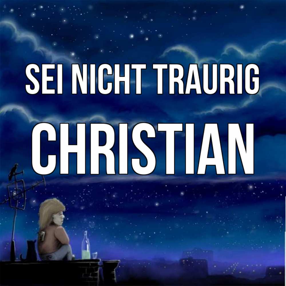 Открытка на каждый день с именем, Christian Sei nicht traurig город с крыши Прикольная открытка с пожеланием онлайн скачать бесплатно 