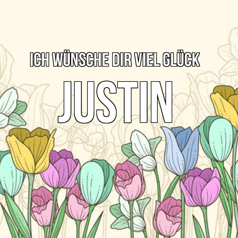 Открытка на каждый день с именем, Justin Ich wünsche dir viel Glück тюльпаны Прикольная открытка с пожеланием онлайн скачать бесплатно 