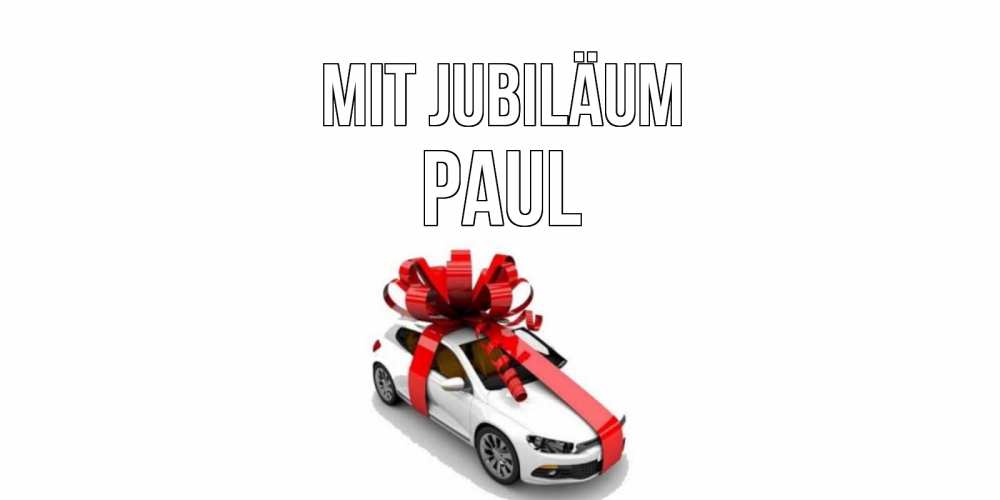 Открытка на каждый день с именем, Paul Mit Jubiläum машина, лента Прикольная открытка с пожеланием онлайн скачать бесплатно 