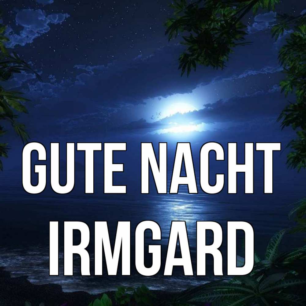 Открытка на каждый день с именем, Irmgard Gute Nacht тропический остров Прикольная открытка с пожеланием онлайн скачать бесплатно 