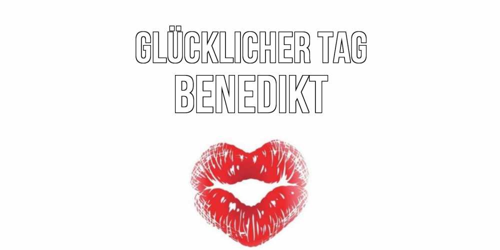 Открытка на каждый день с именем, Benedikt Glücklicher Tag Поцелуй Прикольная открытка с пожеланием онлайн скачать бесплатно 