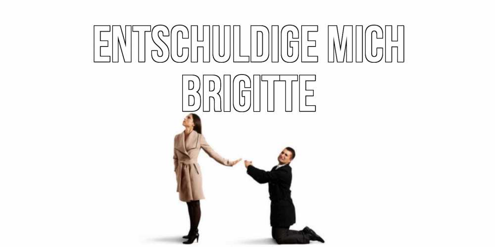 Открытка на каждый день с именем, Brigitte Entschuldige mich прости меня для девушки Прикольная открытка с пожеланием онлайн скачать бесплатно 