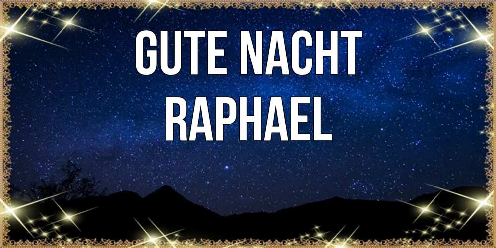 Открытка на каждый день с именем, Raphael Gute Nacht млечный путь Прикольная открытка с пожеланием онлайн скачать бесплатно 