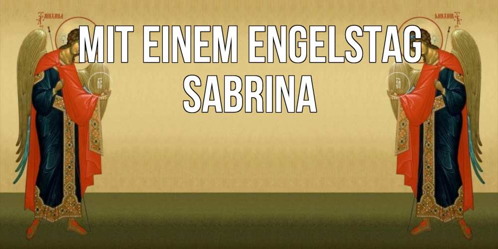 Открытка на каждый день с именем, Sabrina Mit einem Engelstag христианство, праздники, день ангела Прикольная открытка с пожеланием онлайн скачать бесплатно 