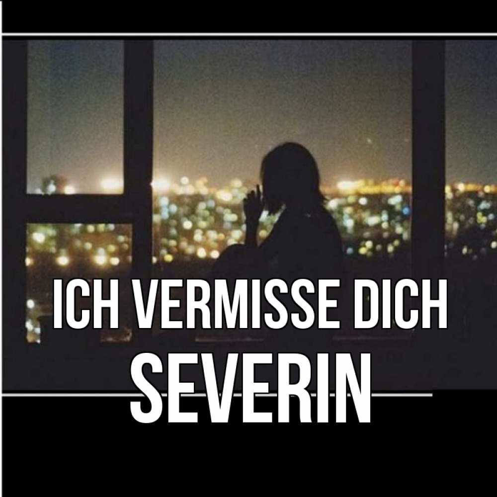 Открытка на каждый день с именем, Severin Ich vermisse dich у окна Прикольная открытка с пожеланием онлайн скачать бесплатно 