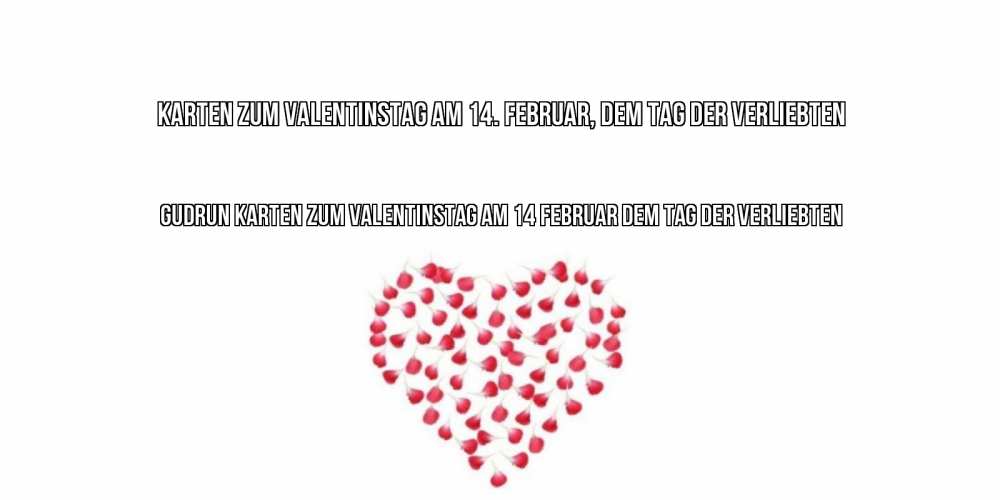 Открытка на каждый день с именем, Gudrun Karten zum Valentinstag am 14. Februar, dem Tag der Verliebten сердечко для любимой Прикольная открытка с пожеланием онлайн скачать бесплатно 