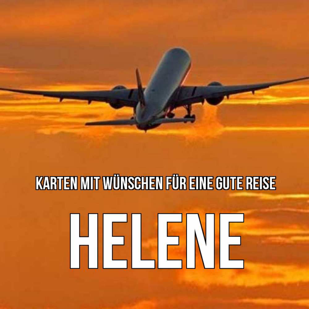 Открытка на каждый день с именем, Helene Karten mit Wünschen für eine gute Reise оранжевое небо Прикольная открытка с пожеланием онлайн скачать бесплатно 