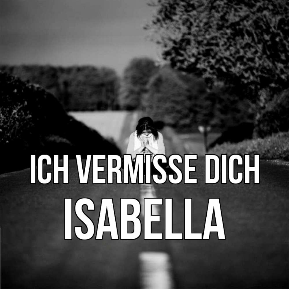 Открытка на каждый день с именем, Isabella Ich vermisse dich фото Прикольная открытка с пожеланием онлайн скачать бесплатно 
