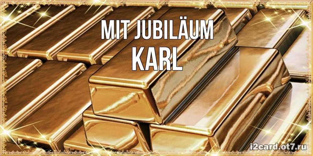 Открытка на каждый день с именем, Karl Mit Jubiläum поздравления на день рождения с пожеланиями богатства Прикольная открытка с пожеланием онлайн скачать бесплатно 