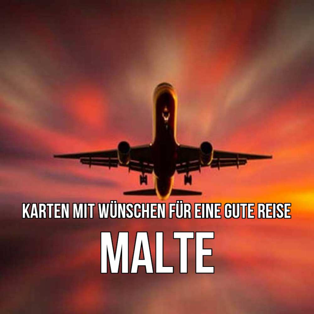 Открытка на каждый день с именем, Malte Karten mit Wünschen für eine gute Reise самолет набирает высоту Прикольная открытка с пожеланием онлайн скачать бесплатно 