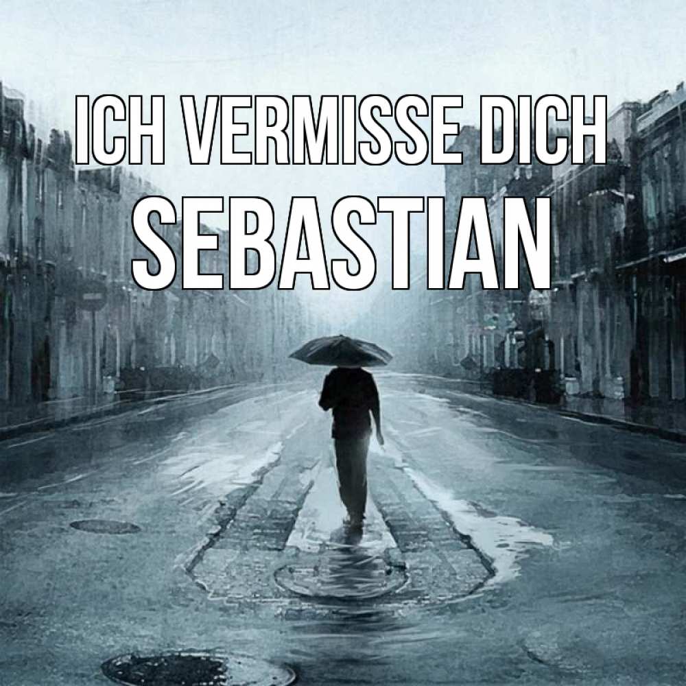 Открытка на каждый день с именем, Sebastian Ich vermisse dich мне плохо без тебя Прикольная открытка с пожеланием онлайн скачать бесплатно 