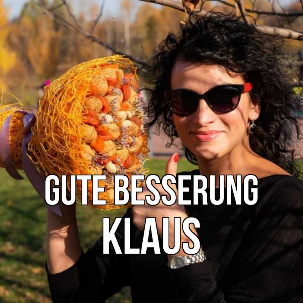 Открытка на каждый день с именем, Klaus Gute Besserung что то там у нее в букете Прикольная открытка с пожеланием онлайн скачать бесплатно 