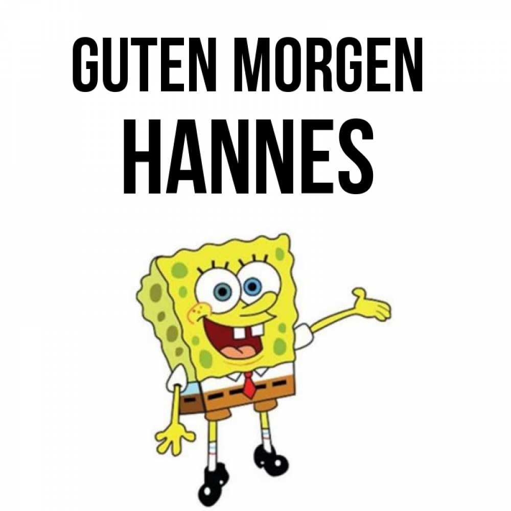 Открытка на каждый день с именем, Hannes Guten Morgen губка боб улыбается Прикольная открытка с пожеланием онлайн скачать бесплатно 