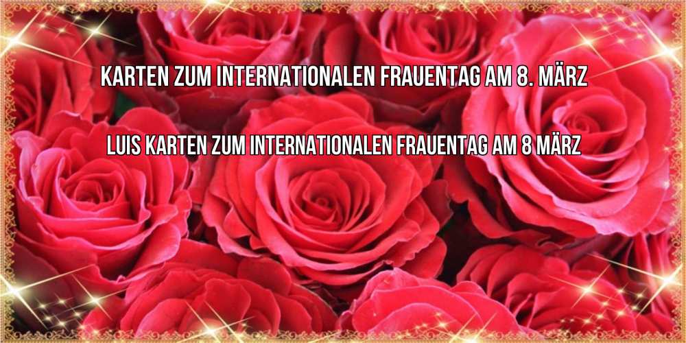 Открытка на каждый день с именем, Luis Karten zum Internationalen Frauentag am 8 März открытки на 8 марта 2019 года Прикольная открытка с пожеланием онлайн скачать бесплатно 