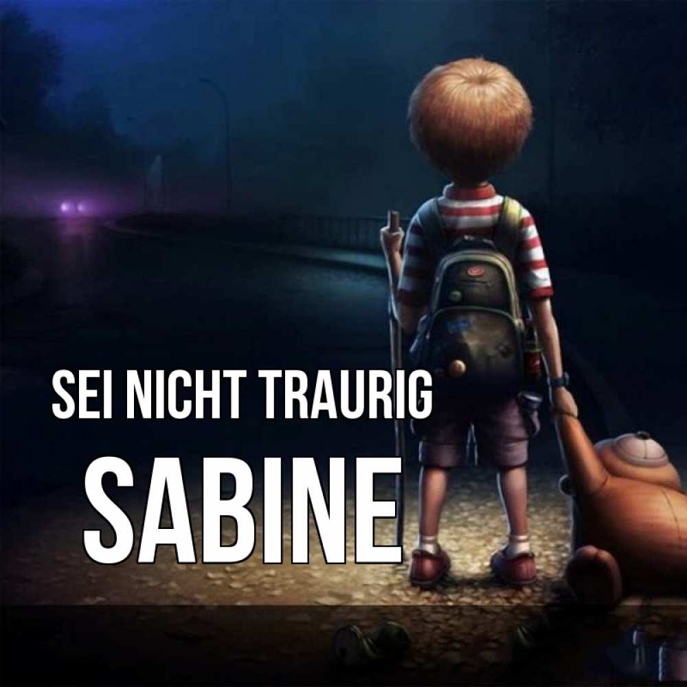Открытка на каждый день с именем, Sabine Sei nicht traurig мишка рюкзак ребенок Прикольная открытка с пожеланием онлайн скачать бесплатно 