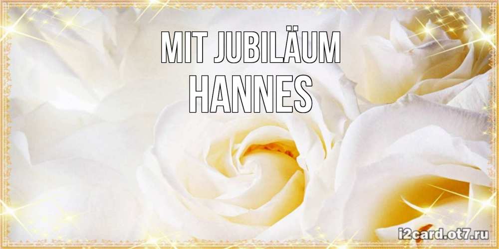 Открытка на каждый день с именем, Hannes Mit Jubiläum красивые розы и капли росы на этих чудесных цветах Прикольная открытка с пожеланием онлайн скачать бесплатно 