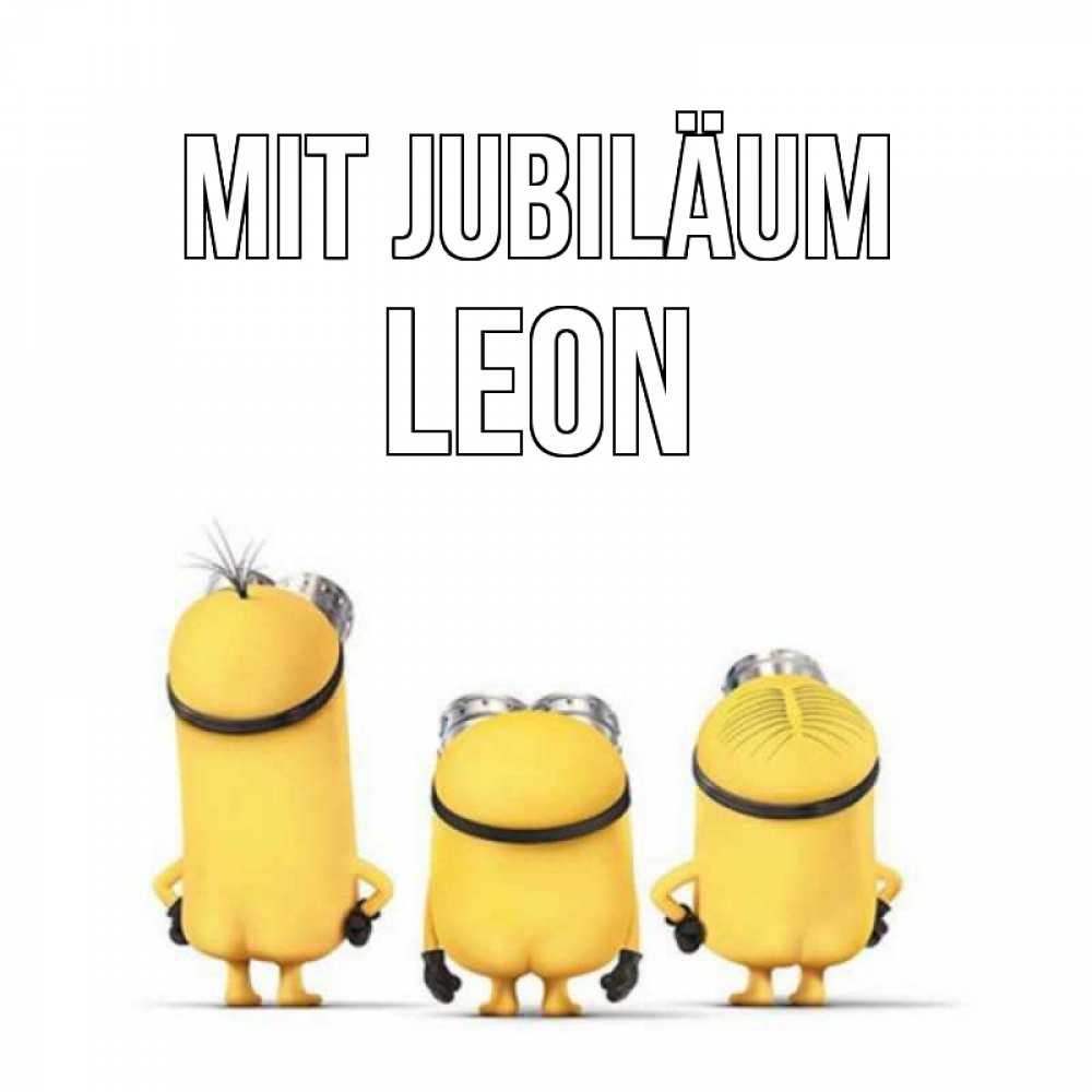 Открытка на каждый день с именем, Leon Mit Jubiläum миньоны Прикольная открытка с пожеланием онлайн скачать бесплатно 