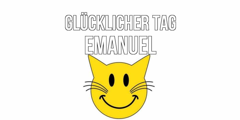 Открытка на каждый день с именем, Emanuel Glücklicher Tag открытка с котом Прикольная открытка с пожеланием онлайн скачать бесплатно 